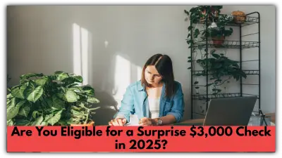 Are You Eligible for a Surprise $3,000 Check in 2025? Here’s What You Need to Know!